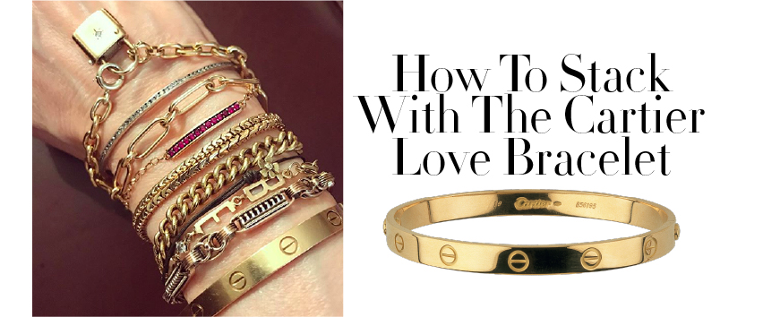 To Stack with The Cartier Love Bracelet 